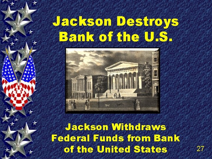 Jackson Destroys Bank of the U. S. Jackson Withdraws Federal Funds from Bank of