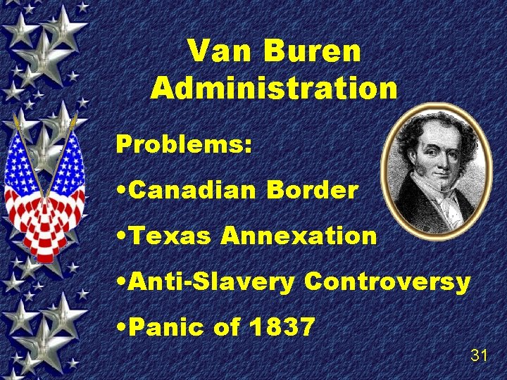 Van Buren Administration Problems: • Canadian Border • Texas Annexation • Anti-Slavery Controversy •