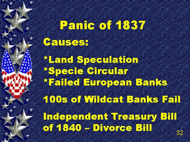 Panic of 1837 Causes: *Land Speculation *Specie Circular *Failed European Banks 100 s of