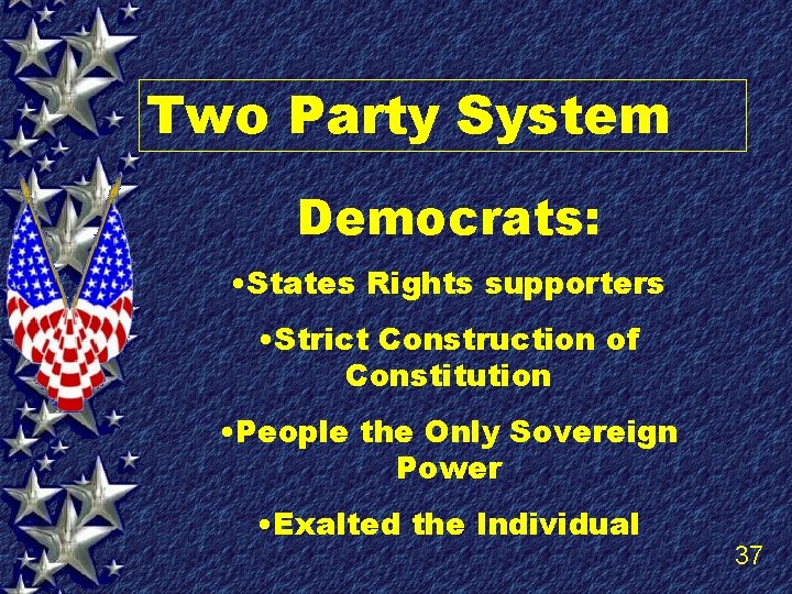 Two Party System Democrats: • States Rights supporters • Strict Construction of Constitution •