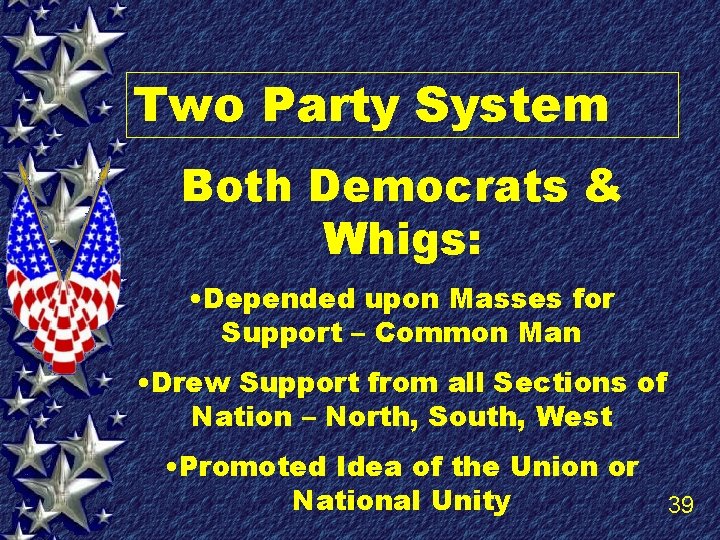 Two Party System Both Democrats & Whigs: • Depended upon Masses for Support –