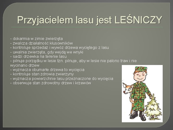 Przyjacielem lasu jest LEŚNICZY - dokarmia w zimie zwierzęta - zwalcza działalność kłusowników -