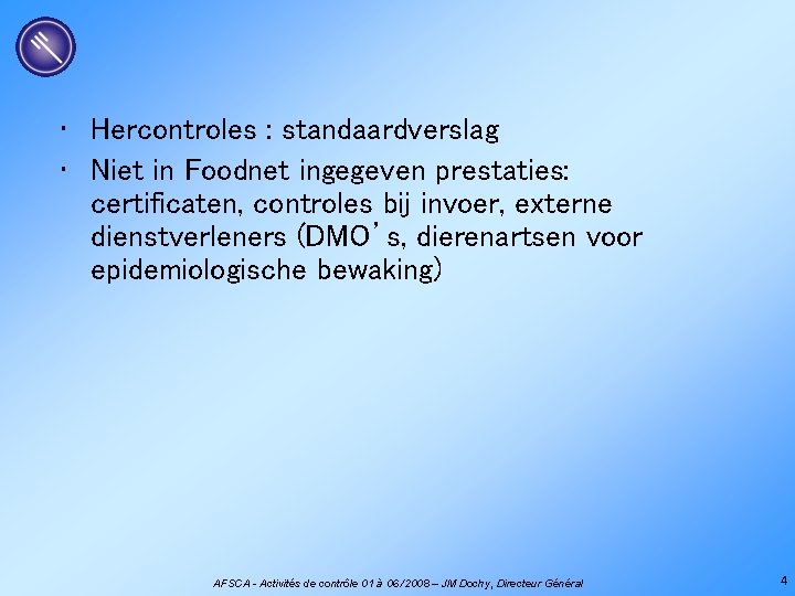  • Hercontroles : standaardverslag • Niet in Foodnet ingegeven prestaties: certificaten, controles bij