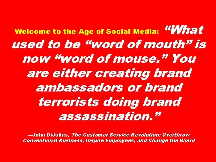 “What used to be “word of mouth” is now “word of mouse. ” You