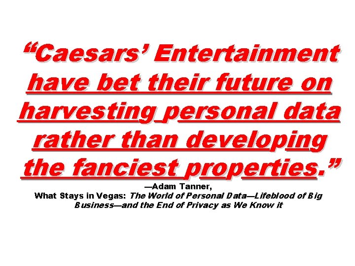 “Caesars’ Entertainment have bet their future on harvesting personal data rather than developing the