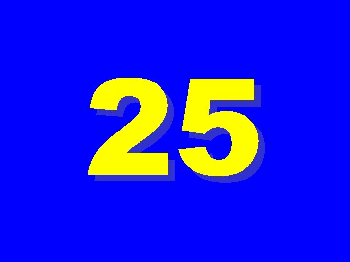 25 