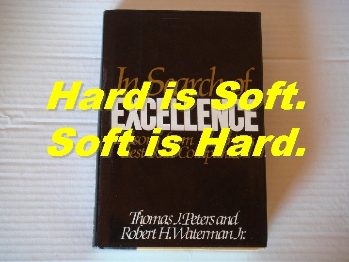 Hard is Soft is Hard. 