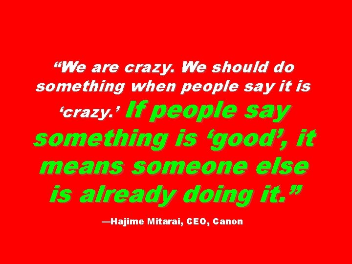 “We are crazy. We should do something when people say it is If people