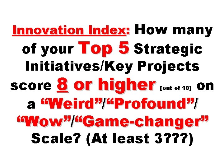 Innovation Index: How many of your Top 5 Strategic Initiatives/Key Projects score 8 or