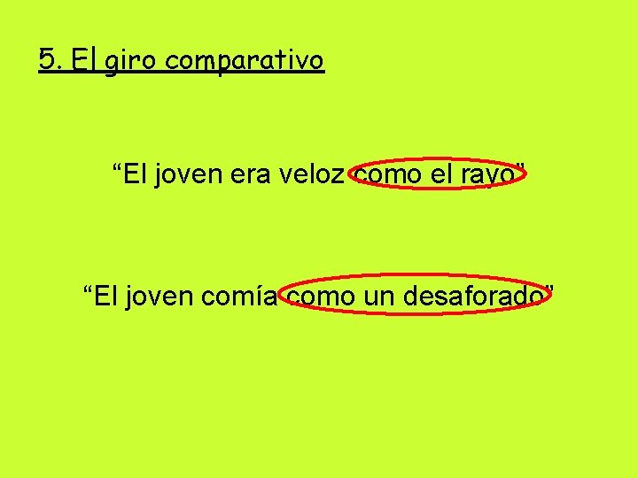 5. El giro comparativo “El joven era veloz como el rayo” “El joven comía