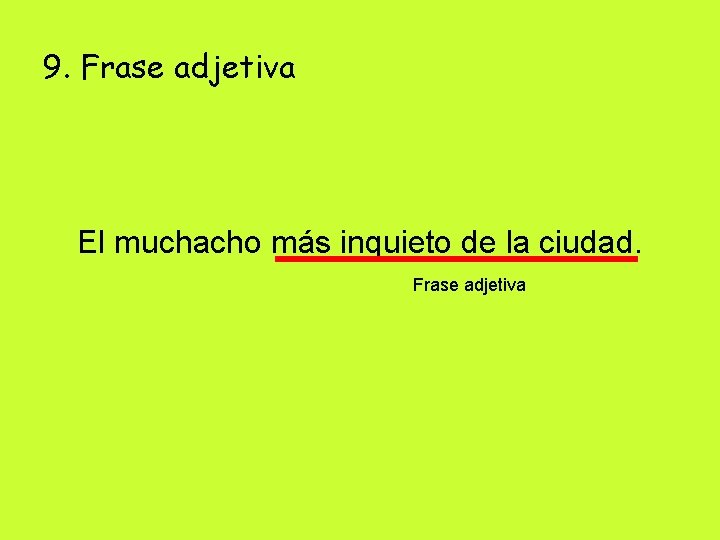 9. Frase adjetiva El muchacho más inquieto de la ciudad. Frase adjetiva 