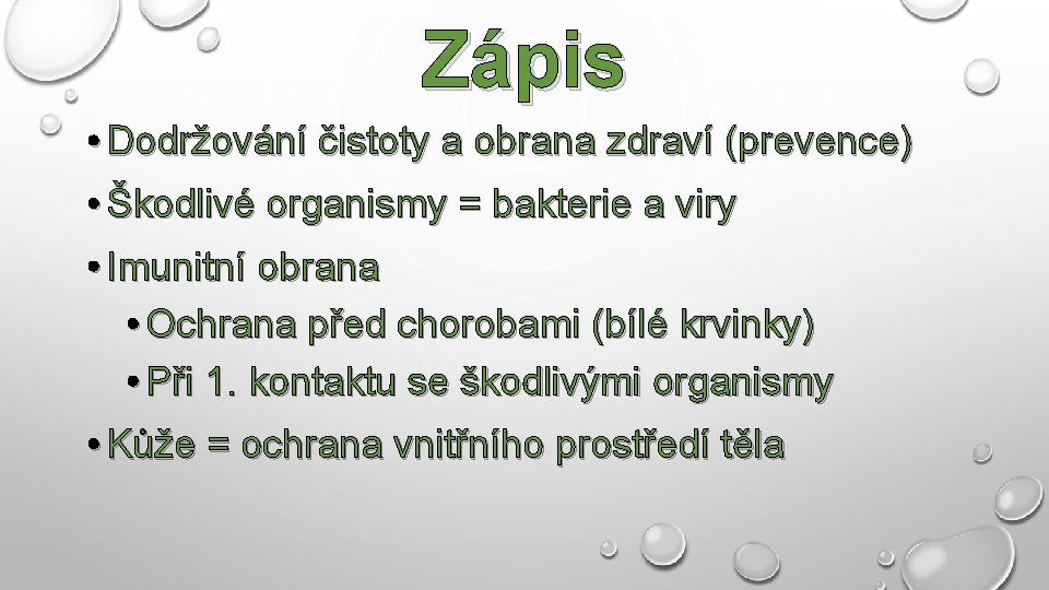 Zápis • Dodržování čistoty a obrana zdraví (prevence) • Škodlivé organismy = bakterie a