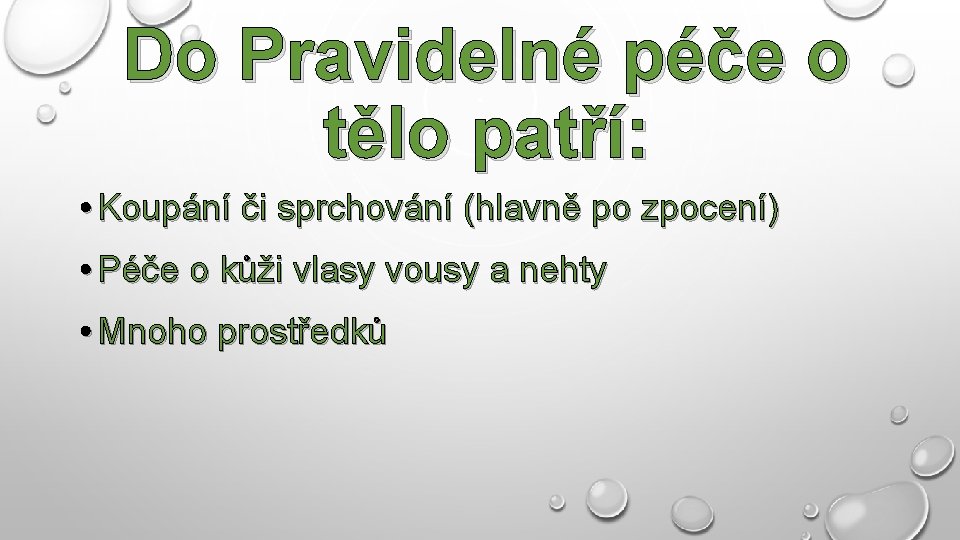 Do Pravidelné péče o tělo patří: • Koupání či sprchování (hlavně po zpocení) •