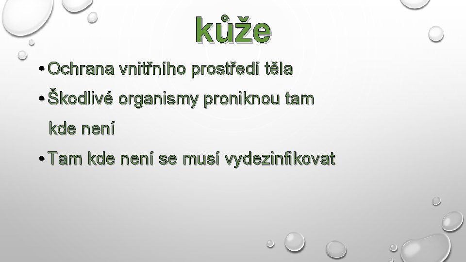 kůže • Ochrana vnitřního prostředí těla • Škodlivé organismy proniknou tam kde není •