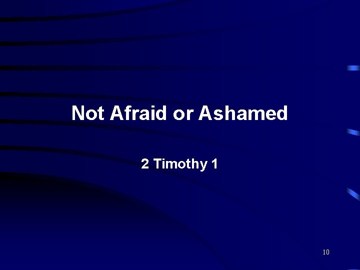 Not Afraid or Ashamed 2 Timothy 1 10 