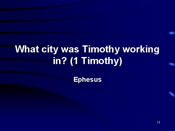 What city was Timothy working in? (1 Timothy) Ephesus 14 