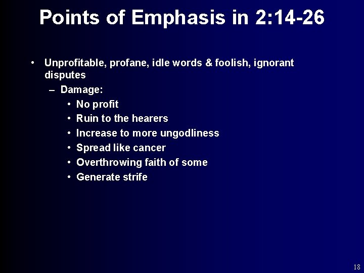 Points of Emphasis in 2: 14 -26 • Unprofitable, profane, idle words & foolish,
