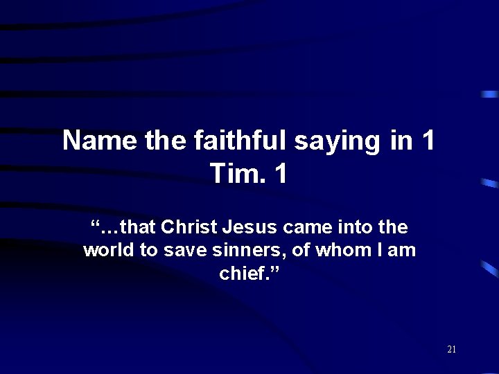 Name the faithful saying in 1 Tim. 1 “…that Christ Jesus came into the