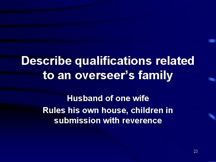 Describe qualifications related to an overseer’s family Husband of one wife Rules his own