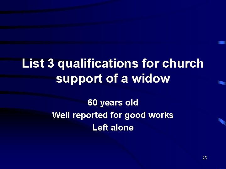 List 3 qualifications for church support of a widow 60 years old Well reported