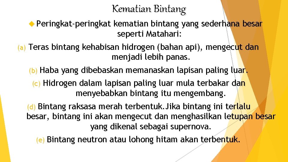 Kematian Bintang Peringkat-peringkat (a) Teras bintang kehabisan hidrogen (bahan api), mengecut dan menjadi lebih