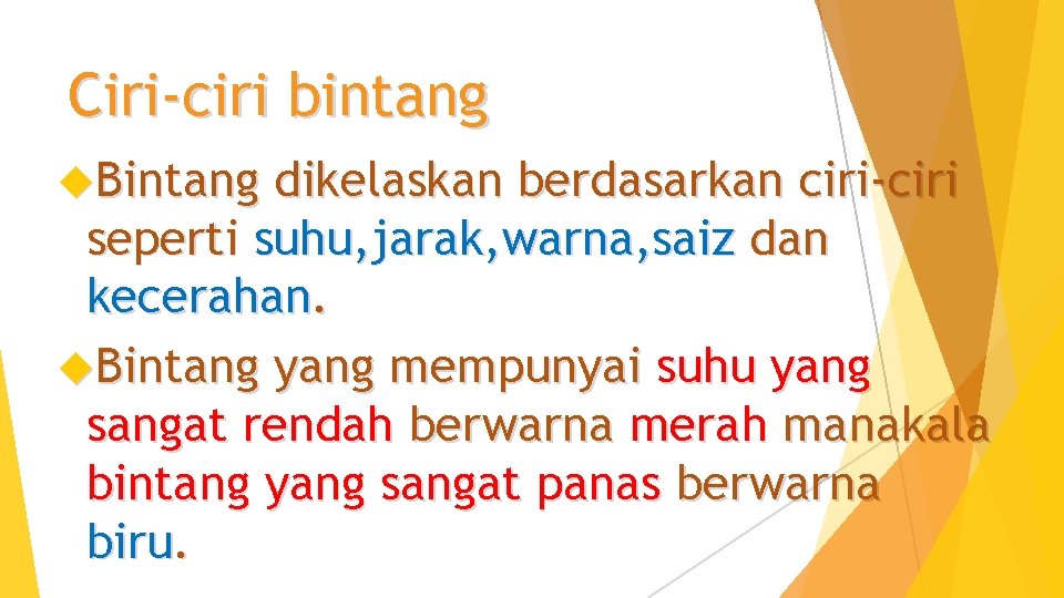 Ciri-ciri bintang Bintang dikelaskan berdasarkan ciri-ciri seperti suhu, jarak, warna, saiz dan kecerahan. Bintang