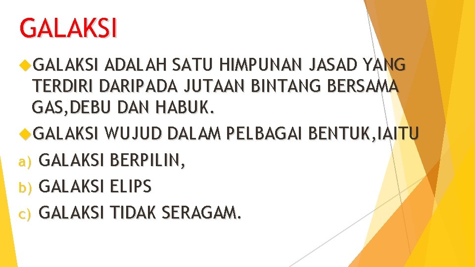 GALAKSI ADALAH SATU HIMPUNAN JASAD YANG TERDIRI DARIPADA JUTAAN BINTANG BERSAMA GAS, DEBU DAN