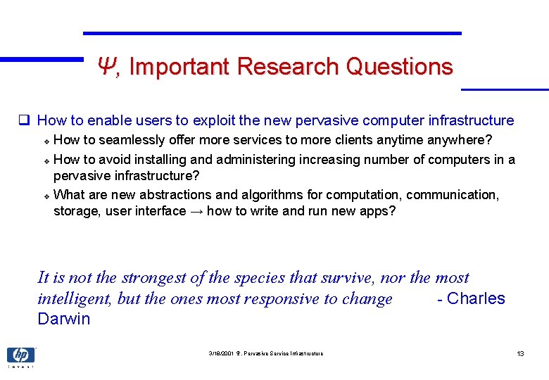 Ψ, Important Research Questions q How to enable users to exploit the new pervasive