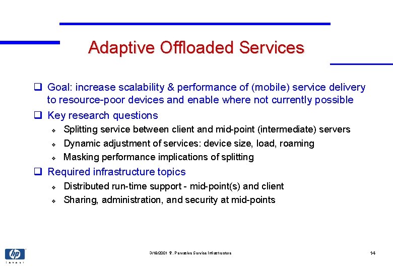 Adaptive Offloaded Services q Goal: increase scalability & performance of (mobile) service delivery to