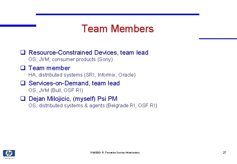 Team Members q Resource-Constrained Devices, team lead OS, JVM, consumer products (Sony) q Team