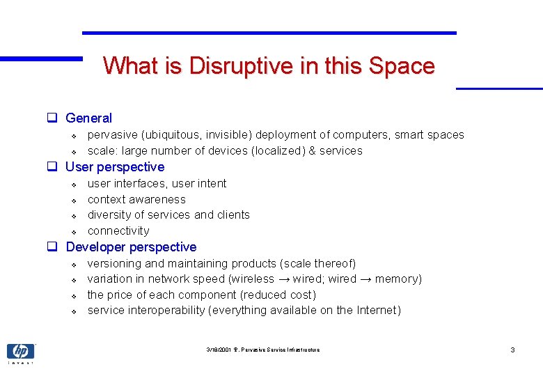 What is Disruptive in this Space q General v v pervasive (ubiquitous, invisible) deployment