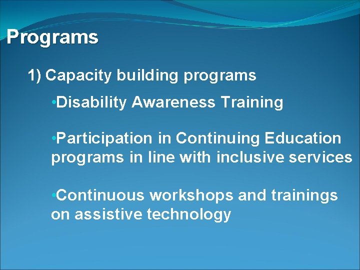 Programs 1) Capacity building programs • Disability Awareness Training • Participation in Continuing Education