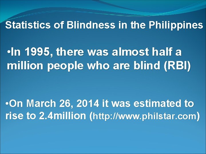Statistics of Blindness in the Philippines • In 1995, there was almost half a