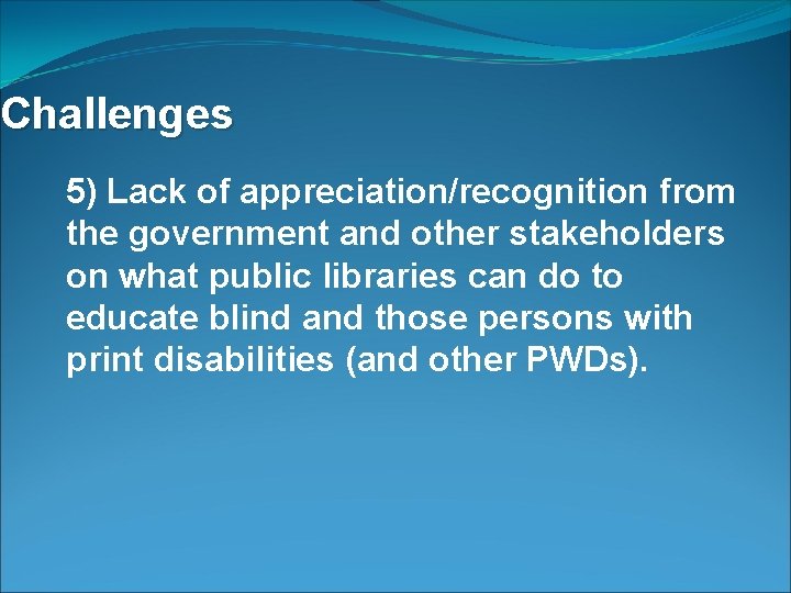 Challenges 5) Lack of appreciation/recognition from the government and other stakeholders on what public