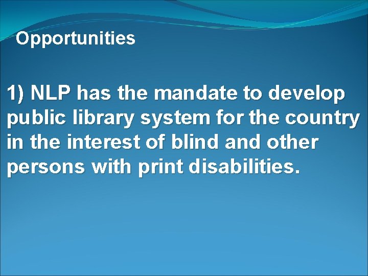 Opportunities 1) NLP has the mandate to develop public library system for the country