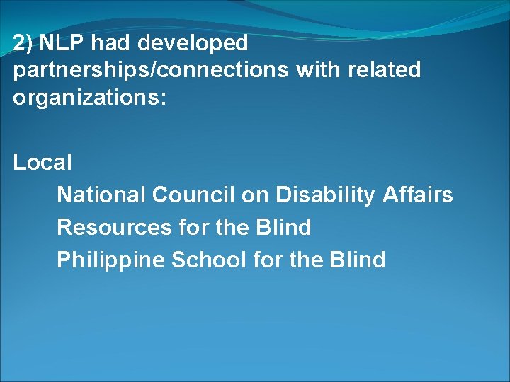2) NLP had developed partnerships/connections with related organizations: Local National Council on Disability Affairs