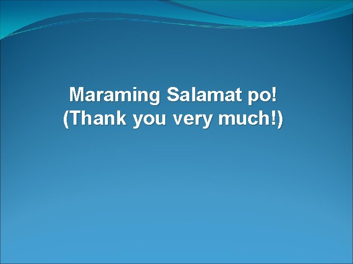 Maraming Salamat po! (Thank you very much!) 