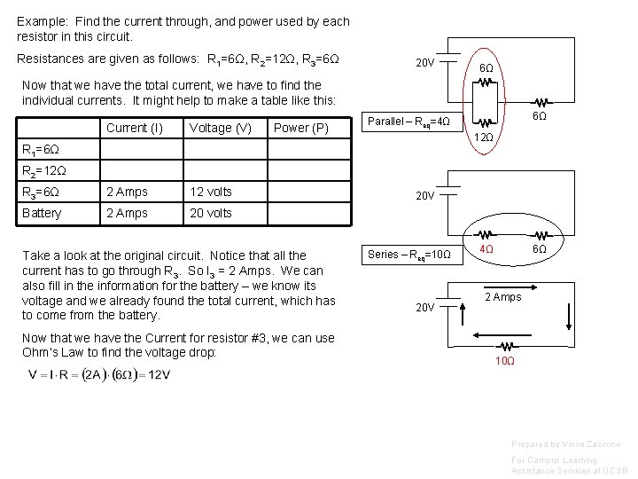 Example: Find the current through, and power used by each resistor in this circuit.