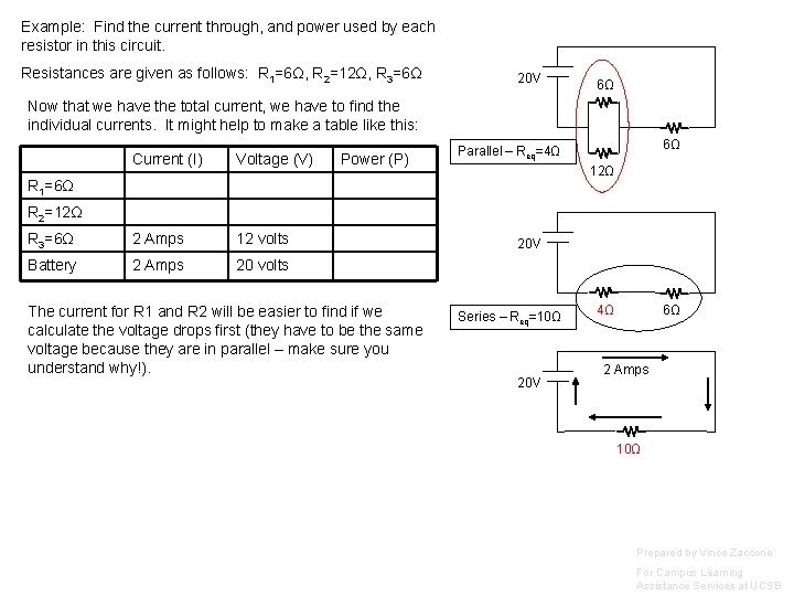 Example: Find the current through, and power used by each resistor in this circuit.