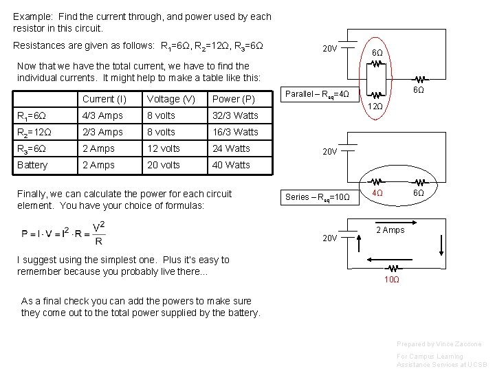 Example: Find the current through, and power used by each resistor in this circuit.