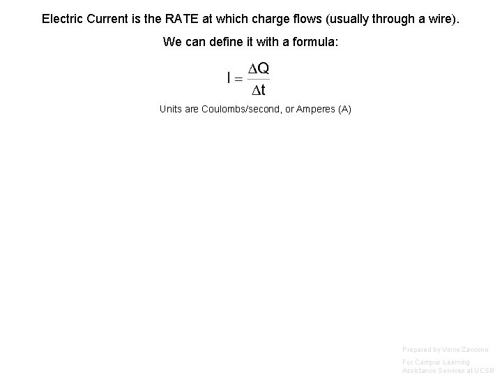 Electric Current is the RATE at which charge flows (usually through a wire). We