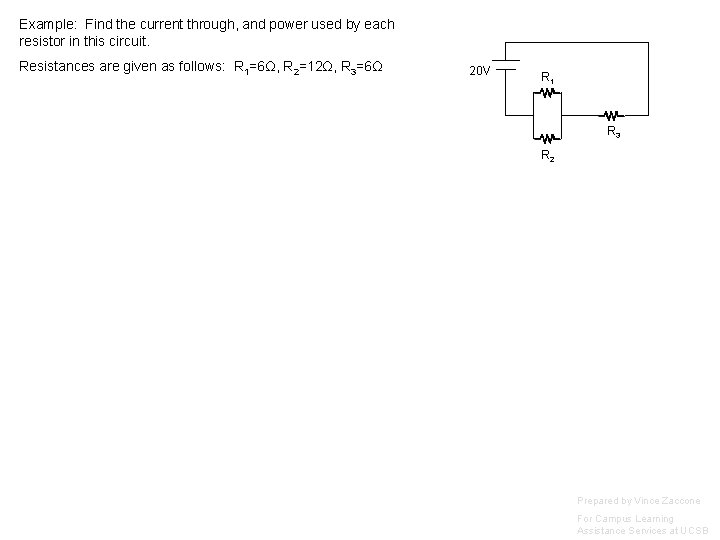 Example: Find the current through, and power used by each resistor in this circuit.