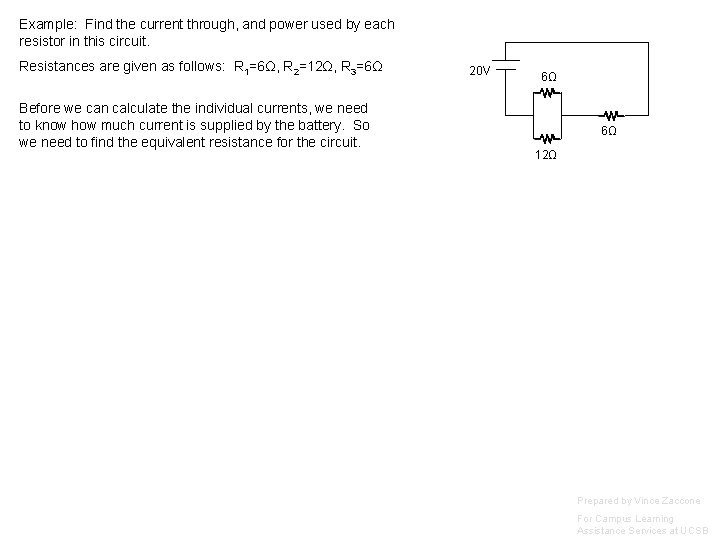 Example: Find the current through, and power used by each resistor in this circuit.