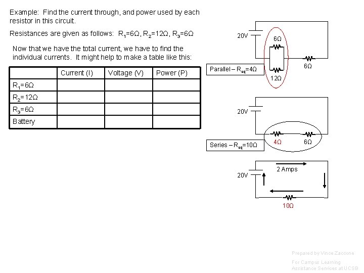 Example: Find the current through, and power used by each resistor in this circuit.