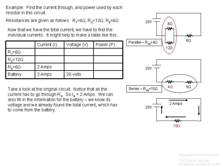 Example: Find the current through, and power used by each resistor in this circuit.