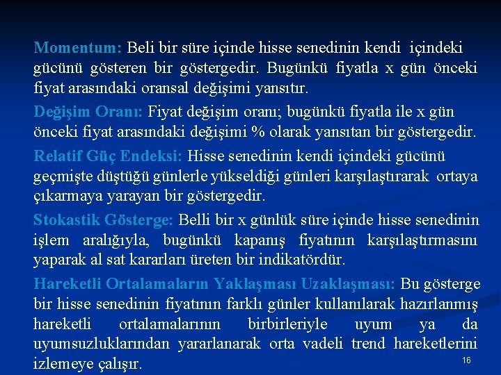 Momentum: Beli bir süre içinde hisse senedinin kendi içindeki gücünü gösteren bir göstergedir. Bugünkü