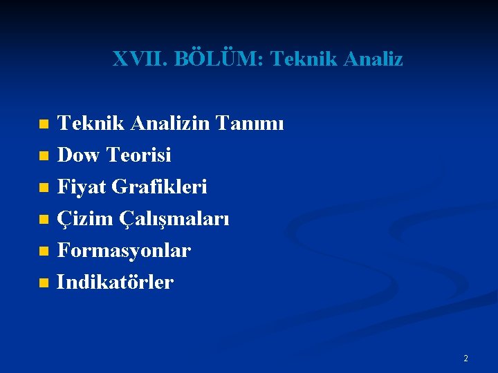 XVII. BÖLÜM: Teknik Analiz n n n Teknik Analizin Tanımı Dow Teorisi Fiyat Grafikleri