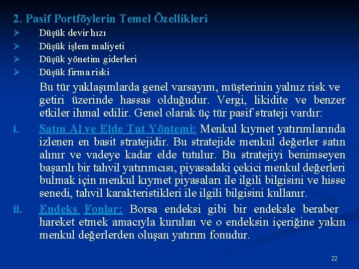 2. Pasif Portföylerin Temel Özellikleri Ø Ø i. ii. Düşük devir hızı Düşük işlem