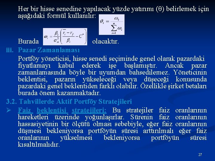 Her bir hisse senedine yapılacak yüzde yatırımı (θ) belirlemek için aşağıdaki formül kullanılır: Burada