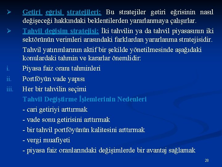 Ø Ø i. iii. Getiri eğrisi stratejileri: Bu stratejiler getiri eğrisinin nasıl değişeceği hakkındaki